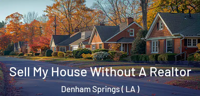  Sell My House Without A Realtor Denham Springs ( LA )