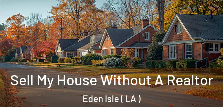  Sell My House Without A Realtor Eden Isle ( LA )
