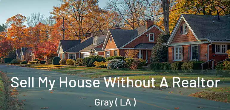  Sell My House Without A Realtor Gray ( LA )