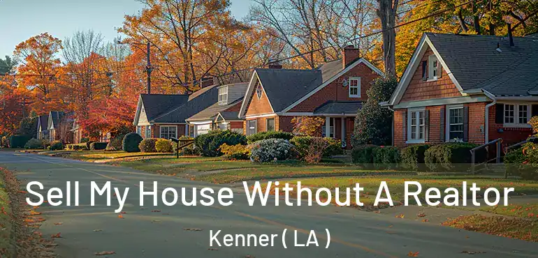  Sell My House Without A Realtor Kenner ( LA )