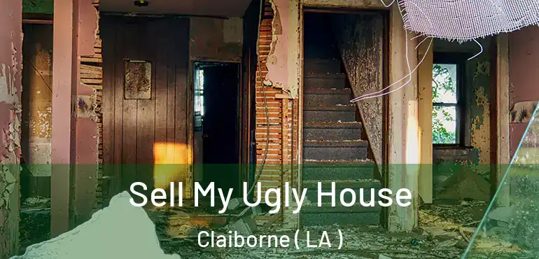  Sell My Ugly House Claiborne ( LA )