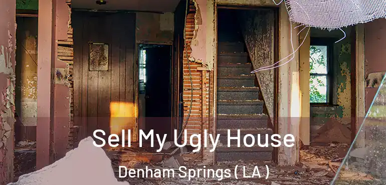  Sell My Ugly House Denham Springs ( LA )
