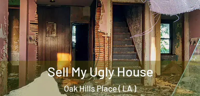  Sell My Ugly House Oak Hills Place ( LA )