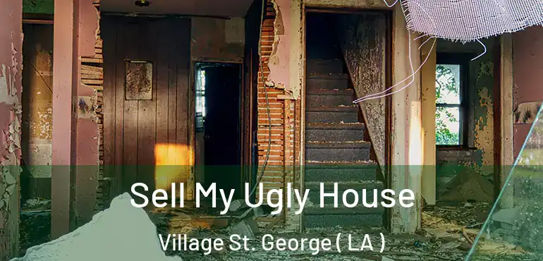  Sell My Ugly House Village St. George ( LA )