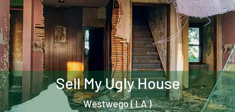  Sell My Ugly House Westwego ( LA )