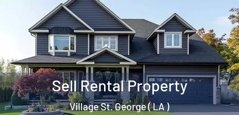  Sell Rental Property Village St. George ( LA )