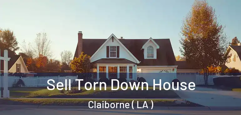  Sell Torn Down House Claiborne ( LA )