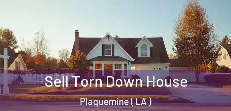  Sell Torn Down House Plaquemine ( LA )