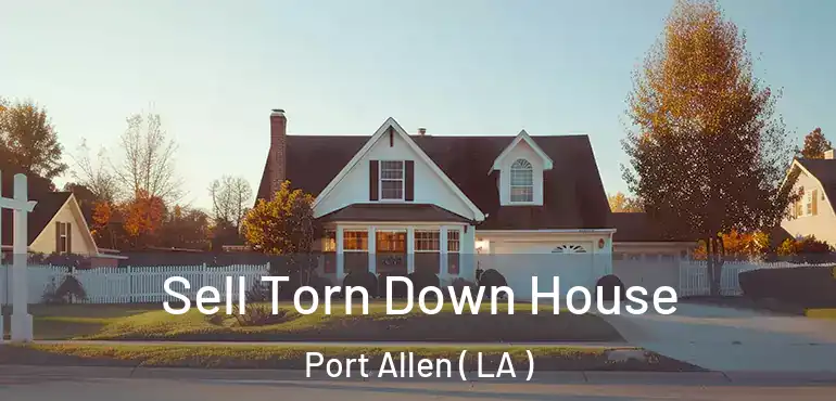  Sell Torn Down House Port Allen ( LA )