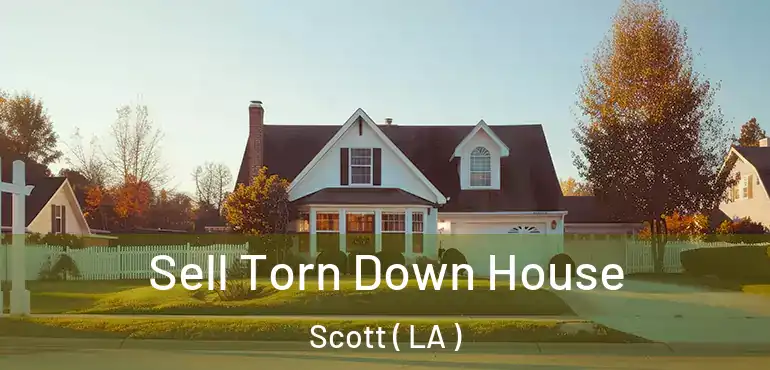  Sell Torn Down House Scott ( LA )