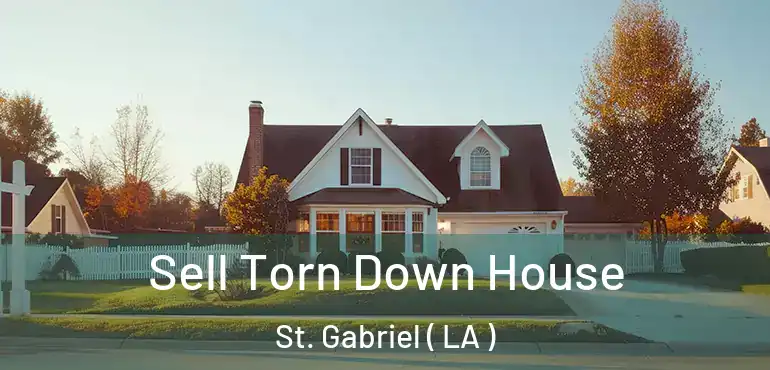  Sell Torn Down House St. Gabriel ( LA )