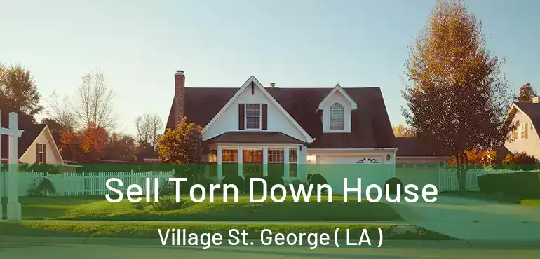  Sell Torn Down House Village St. George ( LA )
