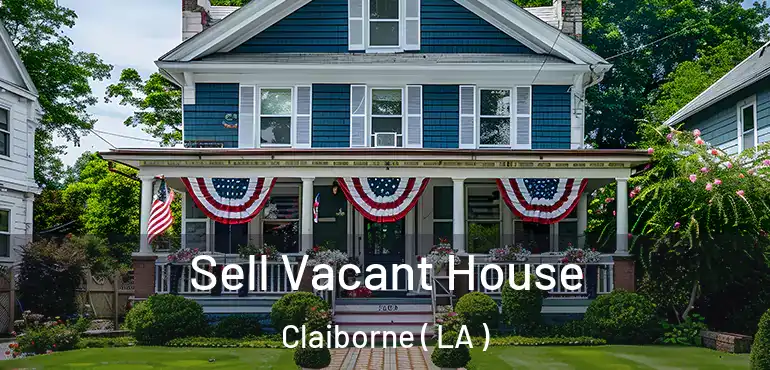  Sell Vacant House Claiborne ( LA )