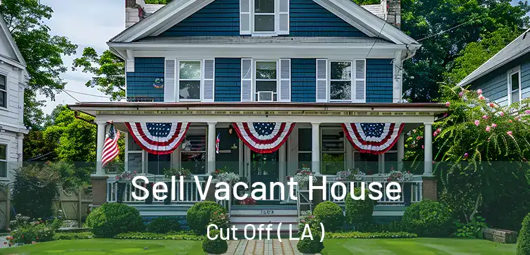  Sell Vacant House Cut Off ( LA )
