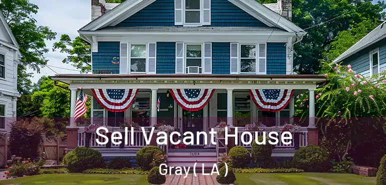  Sell Vacant House Gray ( LA )