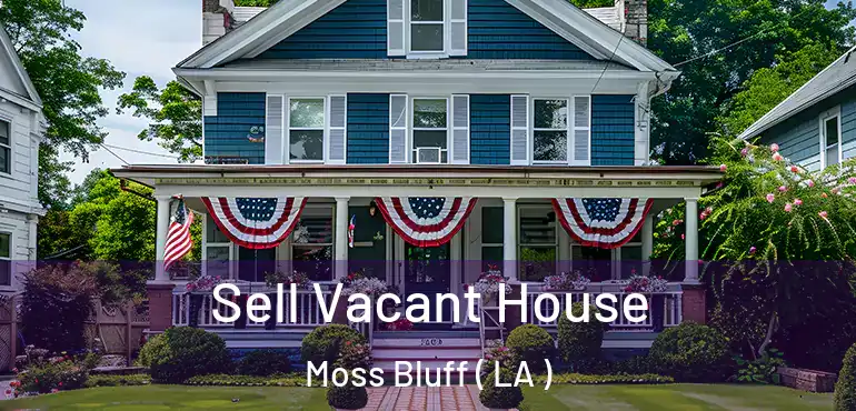  Sell Vacant House Moss Bluff ( LA )