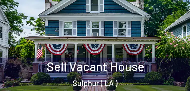  Sell Vacant House Sulphur ( LA )