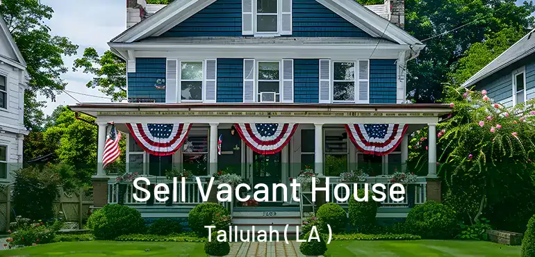 Sell Vacant House Tallulah ( LA )