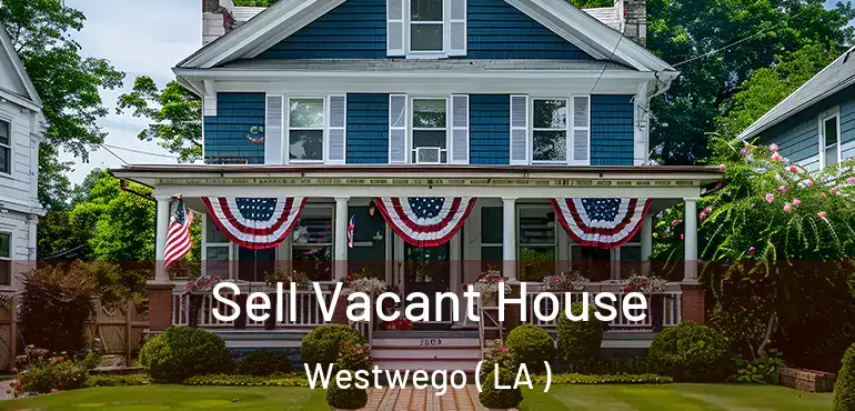  Sell Vacant House Westwego ( LA )