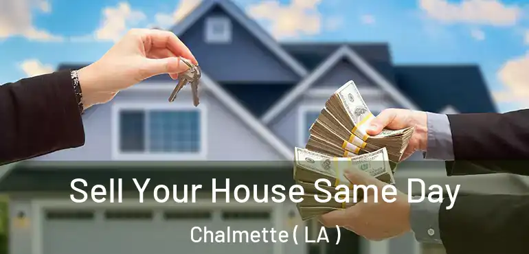  Sell Your House Same Day Chalmette ( LA )