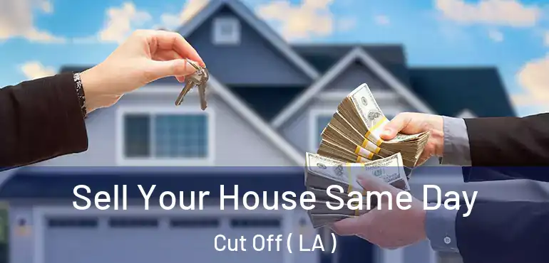  Sell Your House Same Day Cut Off ( LA )