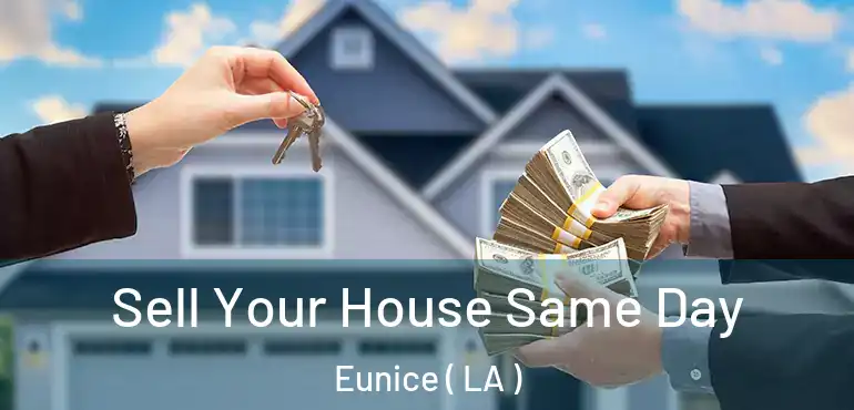  Sell Your House Same Day Eunice ( LA )