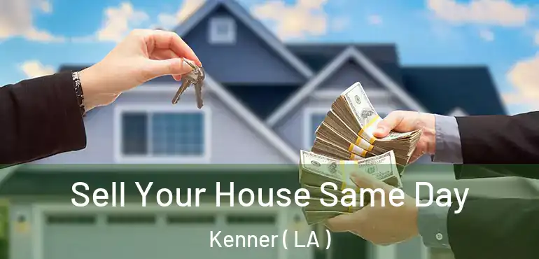 Sell Your House Same Day Kenner ( LA )