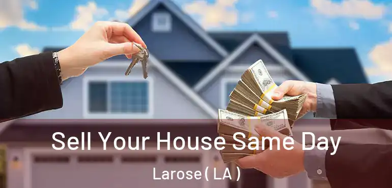  Sell Your House Same Day Larose ( LA )