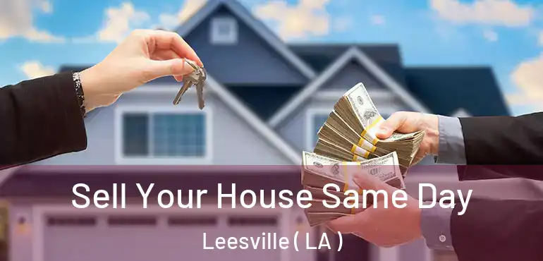  Sell Your House Same Day Leesville ( LA )