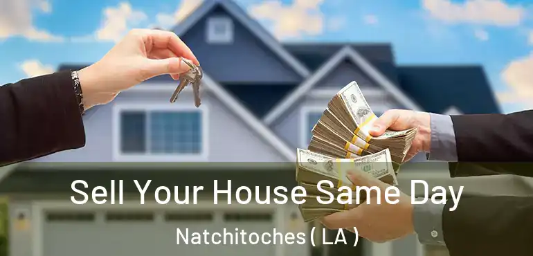  Sell Your House Same Day Natchitoches ( LA )