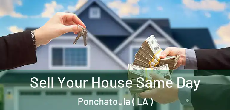  Sell Your House Same Day Ponchatoula ( LA )