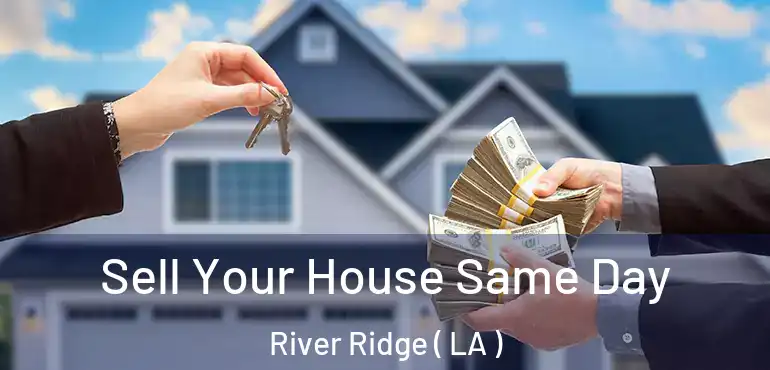  Sell Your House Same Day River Ridge ( LA )