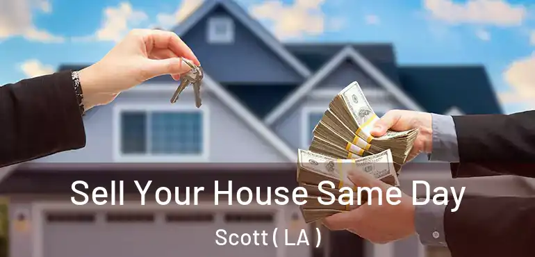  Sell Your House Same Day Scott ( LA )