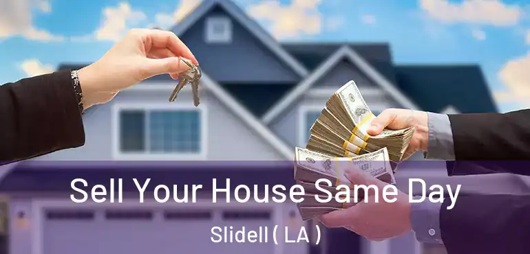  Sell Your House Same Day Slidell ( LA )