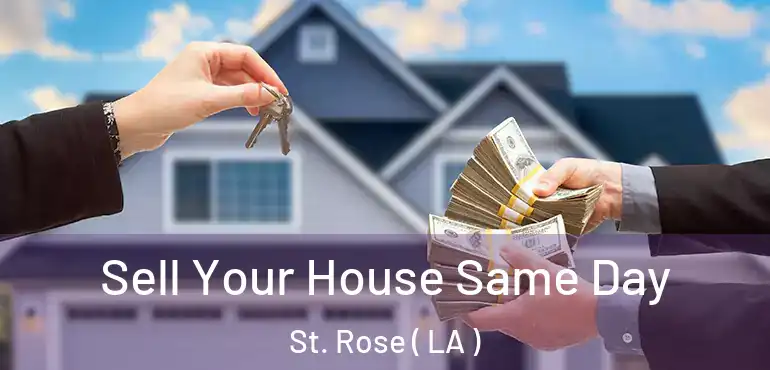  Sell Your House Same Day St. Rose ( LA )