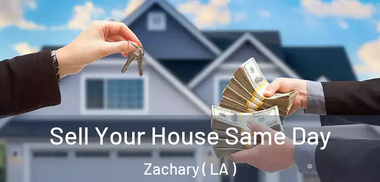  Sell Your House Same Day Zachary ( LA )