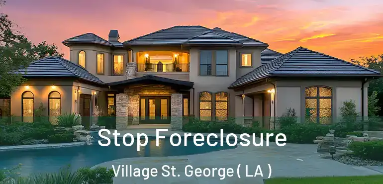  Stop Foreclosure Village St. George ( LA )