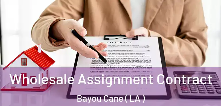  Wholesale Assignment Contract Bayou Cane ( LA )