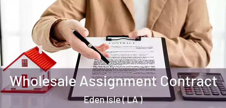  Wholesale Assignment Contract Eden Isle ( LA )
