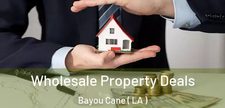  Wholesale Property Deals Bayou Cane ( LA )