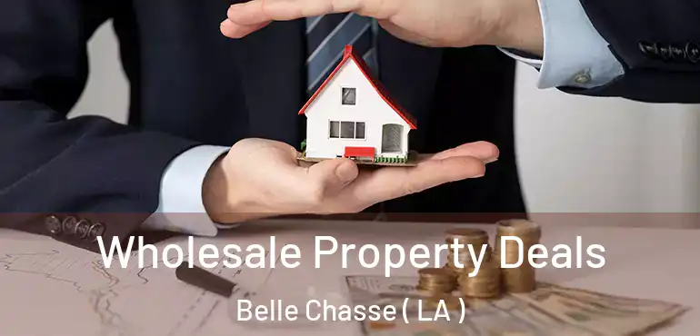  Wholesale Property Deals Belle Chasse ( LA )
