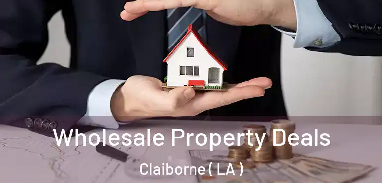  Wholesale Property Deals Claiborne ( LA )