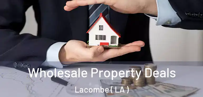  Wholesale Property Deals Lacombe ( LA )