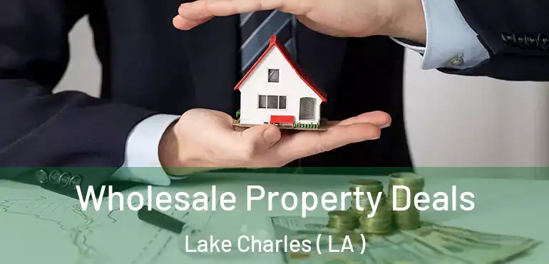  Wholesale Property Deals Lake Charles ( LA )