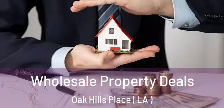  Wholesale Property Deals Oak Hills Place ( LA )