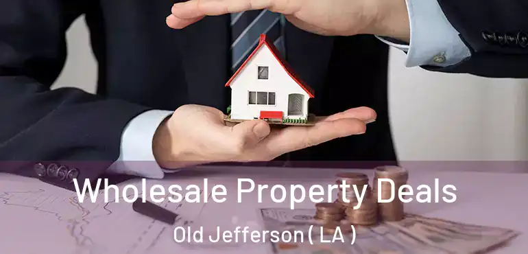  Wholesale Property Deals Old Jefferson ( LA )