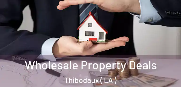  Wholesale Property Deals Thibodaux ( LA )
