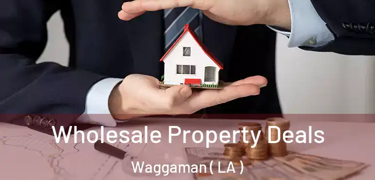  Wholesale Property Deals Waggaman ( LA )