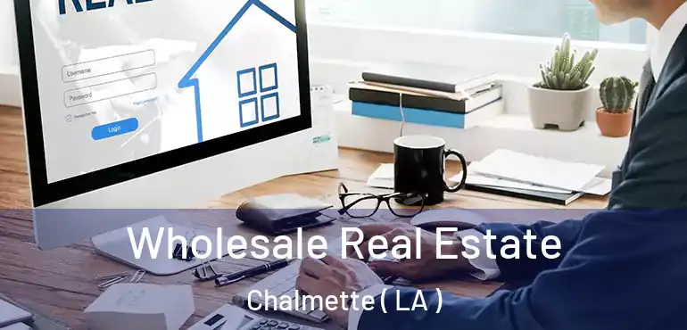  Wholesale Real Estate Chalmette ( LA )