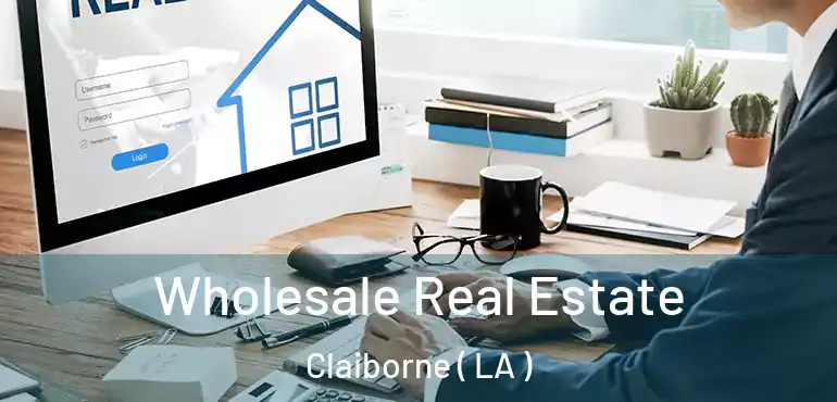  Wholesale Real Estate Claiborne ( LA )